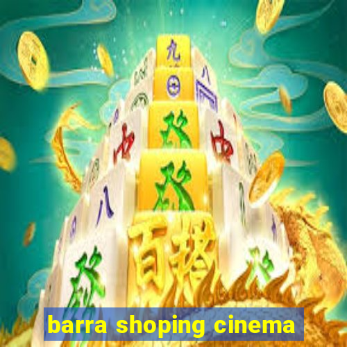 barra shoping cinema